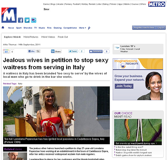 Jealous wives in petition to stop sexy waitress from serving in Italy Read more: http://www.metro.co.uk/weird/875454-jealous-wives-in-petition-to-stop-sexy-waitress-from-serving-in-italy#ixzz1YRSqDRfI
