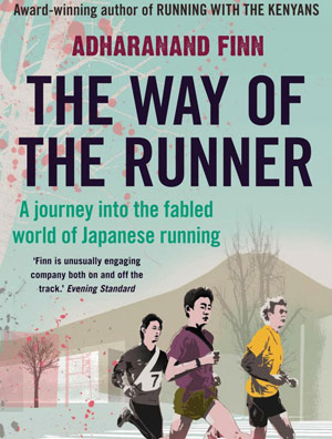 The Way of the Runner: A Journey into the Fabled World of Japanese Running. Adharanand Finn