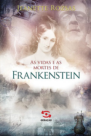 As Vidas e as Mortes de Frankenstein, por Jeanette Rozsas