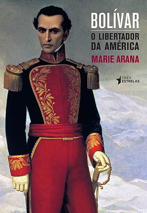 Bolvar - O Libertador da Amrica, Marie Arana