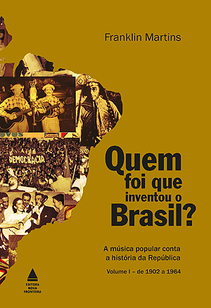 Quem Foi que Inventou o Brasil, por Franklin Martins (Volume 1)