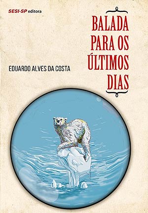 Balada para os ltimos DiasAUTOR Eduardo Alves da CostaEDITORA Sesi EditoraQUANTO R$ 45 (136 pgs.)AVALIAO 