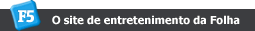 F5 - O site de entretenimento da Folha
