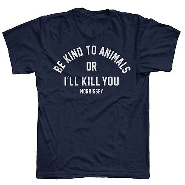 Be kind to animals or I'll kill you. Morrissey. Navy Be Kind T-Shirt - http://uk.mporium.org/home/navy-be-kind-t-shirt.html