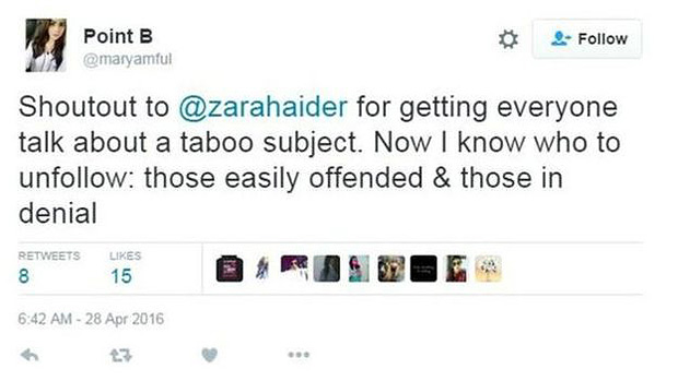 "Crdito  Zara Haider por fazer todos discutirem um assunto tabu. Agora j sei quem no seguir: aqueles facilmente ofendidos e aqueles em negao", escreveu uma usuria do Twitter em apoio  escritora 