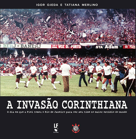 "A Invasão Corinthiana", de Igor Ojeda e Tatiana Merlino, será lançado nesta segunda (5) na Livraria da Vila 