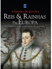 A histria dos mais polmicos monarcas e nobres europeus, com textos extremamente curiosos