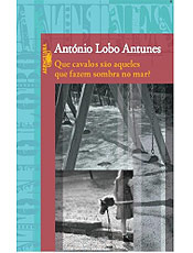 "Que Cavalos So Aqueles que Fazem Sombra no Mar?", de Antnio Lobo Antunes