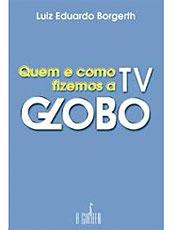 Entenda como a TV Globo tornou-se a mais influente emissora do Brasil