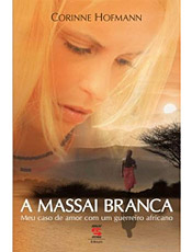 A Massai Branca Meu Caso de Amor com um Guerreiro Africano 1a. edio, 2007 Corinne Hofmann Gerao Editorial