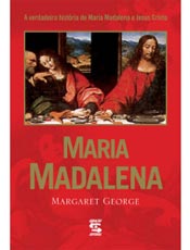 Maria Madalena A Verdadeira Histria de Maria Madalena e Jesus Cristo 3a. edio, 2006 Margaret George