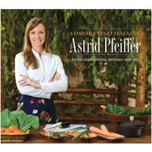 "A Cozinha Vegetariana de Astrid Pfeiffer" apresenta receitas originais e nutritivas