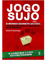 "Jogo Sujo - O Mundo Secreto da Fifa", um dos livros de Andrew Jennings