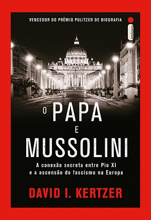 Livro vencedor do Pulitzer revela como o apoio da Igreja Católica foi estratégico para consolidar o programa fascista na Itália 