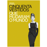 Cinquenta Vestidos que Mudaram o Mundo