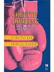 O Mito da Fragilidade Colette Dowling