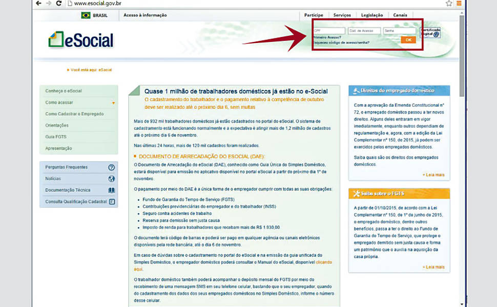 No site do eSocial (www.esocial.gov.br), preencha os campos no canto superior direito com o seu CPF, código de acesso e senha para acessar o sistema
