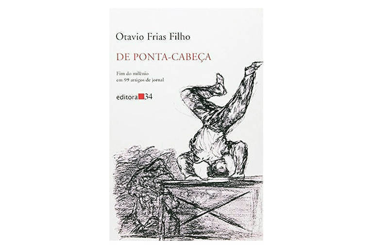 "De Ponta-Cabeça: Fim do Milênio em 99 Artigos de Jornal" (ensaios) - 2000 - Editora 34, 223 páginas