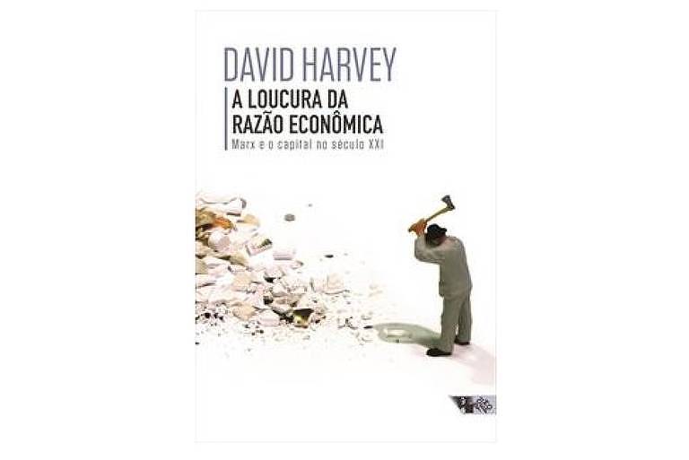 A Loucura da Razão Econômica, David Harvey, ed. Boitempo, R$ 53, 224 págs. Geógrafo discute temas atuais à luz do pensamento de Karl Marx e aponta as limitações da ciência econômica para compreendê-los.