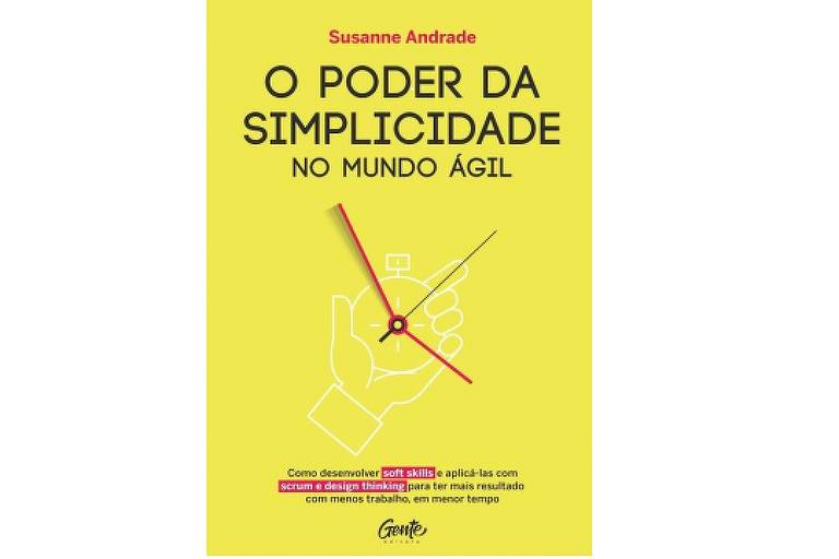 TRABALHO - O Poder da Simplicidade no Mundo Ágil - Susanne Andrade, ed. Gente, R$ 39,90, 192 págs. Indica a adoção de um modelo de trabalho que tenha como pilares a simplicidade, a colaboração, a busca por um propósito e a agilidade.