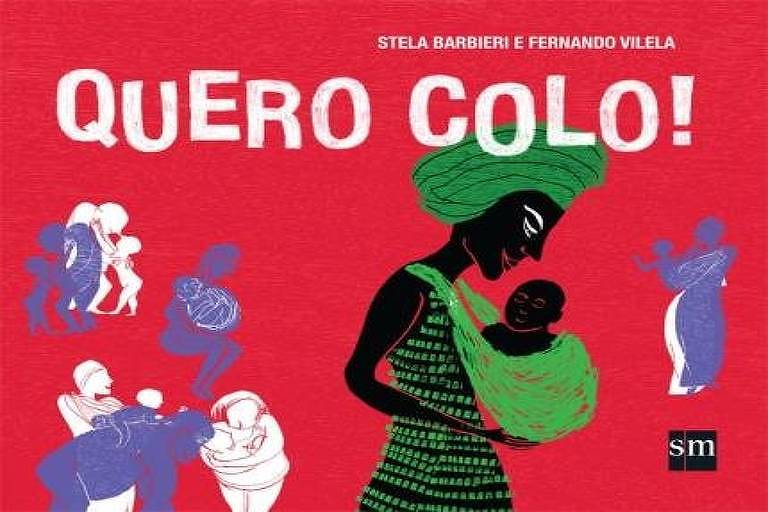 Livro Quero Colo!, de Stela Barbieri e Fernando Vilela (Ed. SM, 36 págs., R$ 40) 