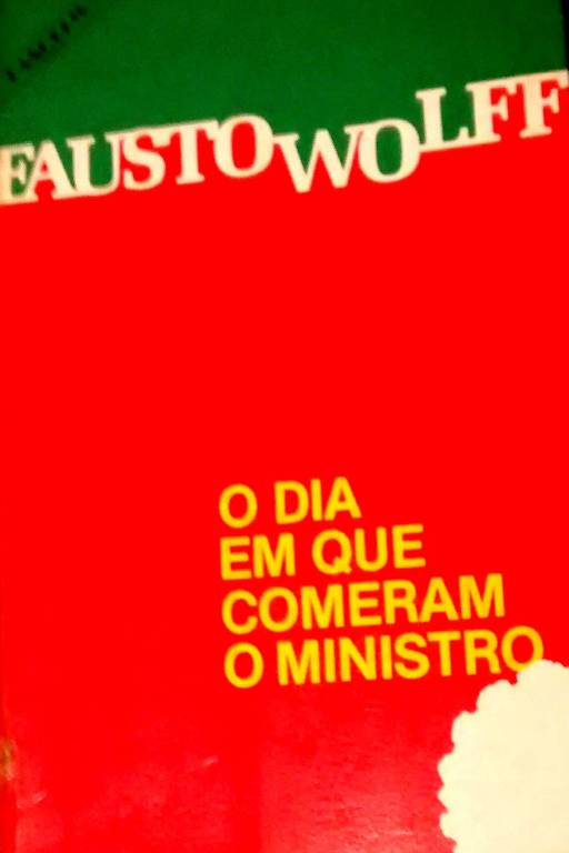 Capa do livro 'O Dia em que Comeram o Ministro', de Fausto Wolff
