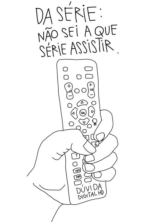 Há um título na ilustração "Da série: não sei que série assistir". Na imagem, há uma mão segura um controle remoto de tv e nele está escrito "Dúvida digital HD"