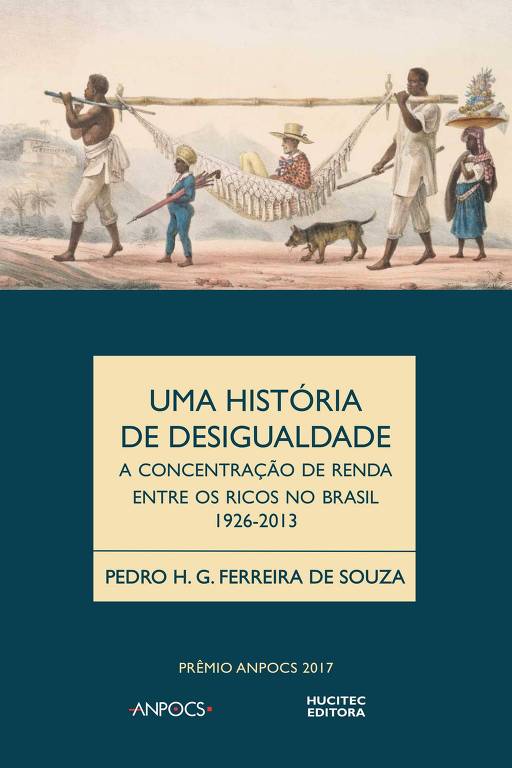 Capa do livro "Uma história da desigualdade - a concentração de renda entre os ricos no Brasil, 1926-2013