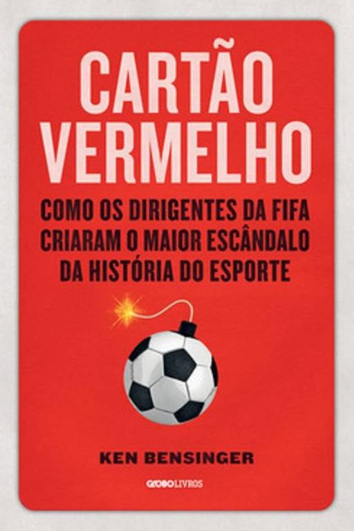 Capa do livro "Cartão Vermelho", do jornalista Ken Bensinger, lançado no Brasil pela Globo Livros