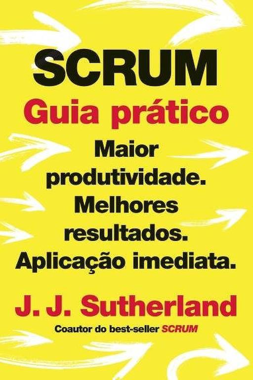Scrum: Guia Prático
J. J. Sutherland, Sextante, R$ 49,90, 240 págs. 

Reúne dicas práticas para otimizar a resolução de problemas em empresas como o método “scrum”, usado por gigantes como Google, Facebook, Amazon e Apple. O livro é uma sequência do best-seller lançado pelo pai do autor em 2014.