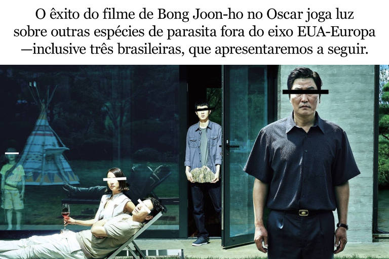 poster do filme parasita com os dizeres: "o êxito do filme de Bong Joon-ho no Oscar joga luz sobre outras espécies de parasita fora do eixo EUA-Europa --inclusive três brasileiras, que apresentaremos a seguir