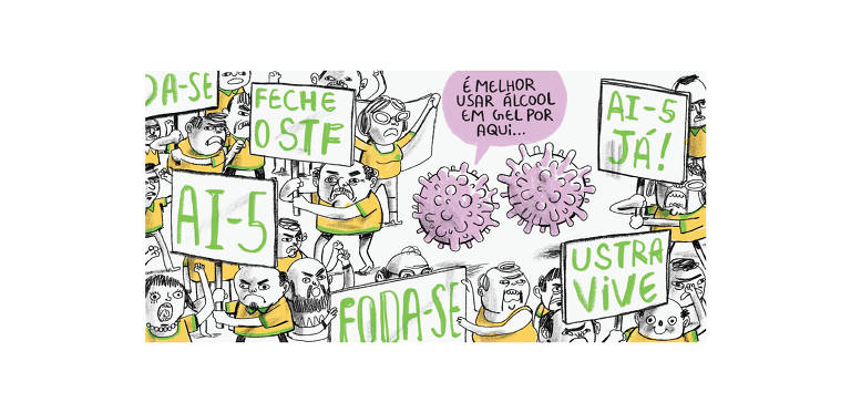 Ilustração mostra manifestação de pessoas vestidas de verde e amarelo, com placas escritas: "Ustra vive", "AI-5 JÁ", "FODA-SE", "FECHE O STF". Entre as pessoas, dois vírus conversam, um deles diz: "É melhor usar ealcool em gel por aqui..."