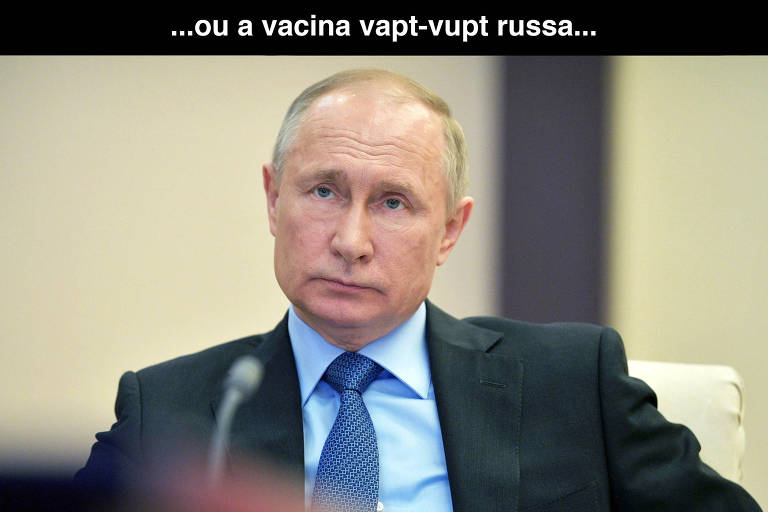 texto onde se lê "... ou a vacina vapt-vupt russa..." e foto do presidente Vladimir Putin