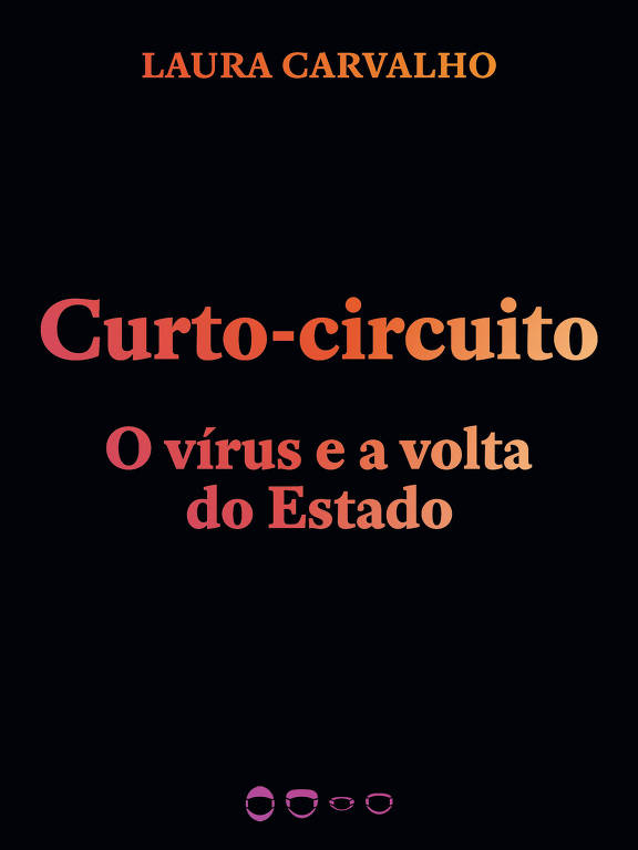 Capa do livro Curto-Circuito: O Vírus e a Volta do Estado, da economista Laura Carvalho