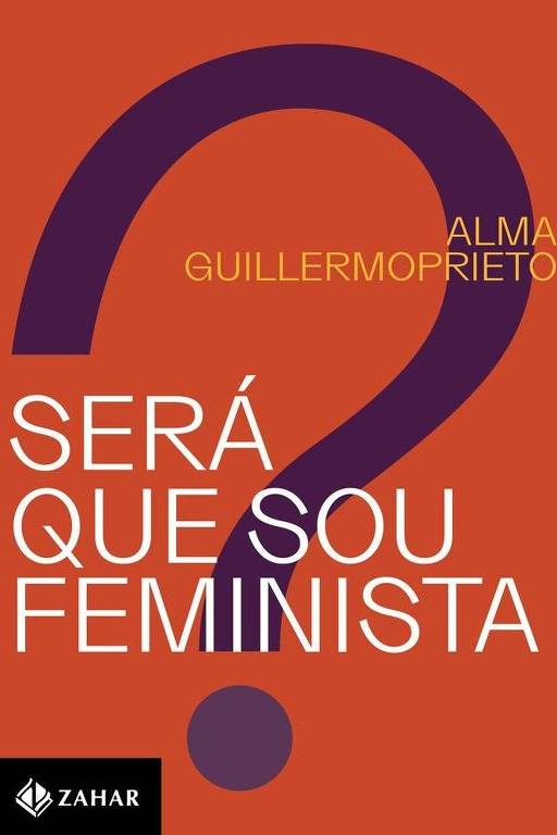 "Será que Sou Feminista?", de Alma Guillermoprieto