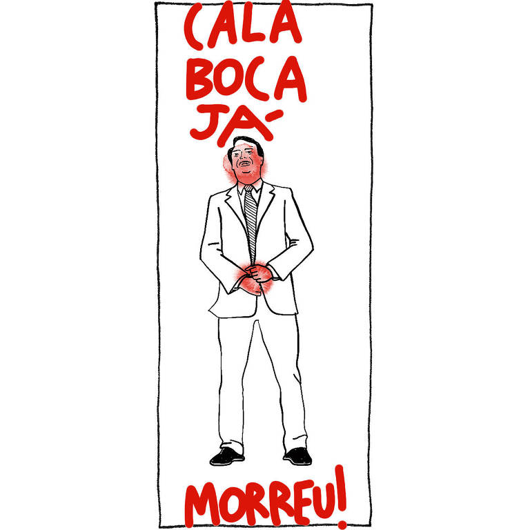 Ilustração de Jair Bolsonaro em linhas pretas com manchas vermelhas em cima do rosto e das mãos que estão juntas na frente da barriga com a frase 'CALA BOCA JÁ MORREU!' em vermelho.