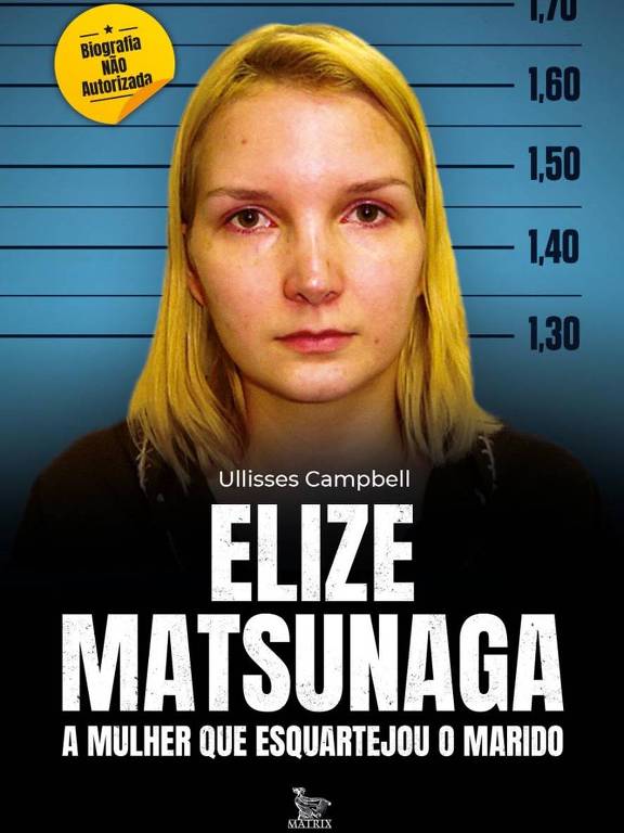 Capa da biografia não autorizada "Elize Matsunaga - A Mulher que Esquartejou o Marido", de Ullisses Campbell, lançada pela editora Matrix