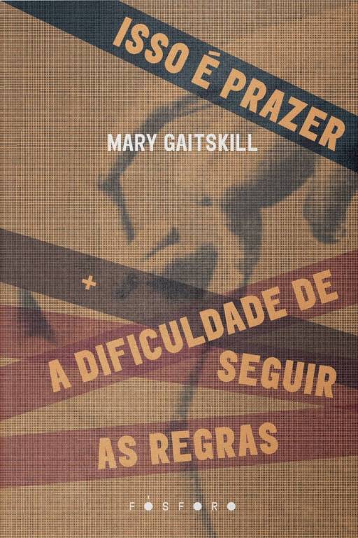 Capa do livro 'Isso É Prazer + A Dificuldade de Seguir as Regras' de Mary Gaitskill