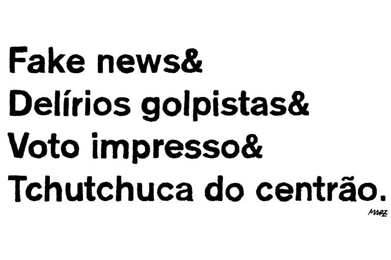 A charge de Marília Marz mostra a frase "Fake news & Delírios golpistas & Voto impresso & Tchutchuca do centrão" separada em quatro linhas.