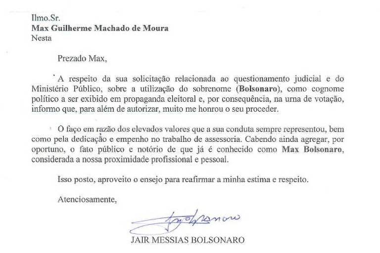 Uma carta do presidente Jair Bolsonaro a seu ex-segurança Max de Moura. Nela, o presidente autoriza que Max use o sobrenome Bolsonaro nas urnas e se diz honrado. Cita ainda a proximidade pessoal e profissional com Max.  