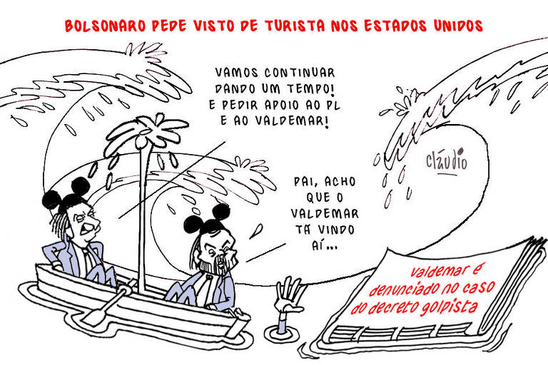 A charge tem como título Bolsonaro pede visto de turista nos Estados Unidos. Ao fundo, o desenho mostra o mar revolto, com ondas gigantescas. Mais abaixo, em um barco dando água, estão Jair Bolsonaro ao lado do seu filho, Carlos Bolsonaro. O ex-presidente diz: - Vamos continuar dando um tempo! E pedir apoio ao PL e ao Valdemar! Carlos diz: - Pai, acho que o Valdemar tá vindo aí No mar, aparece uma mão pedindo socorro e um jornal no qual se lê o título Valdemar é denunciado no caso do decreto golpista.