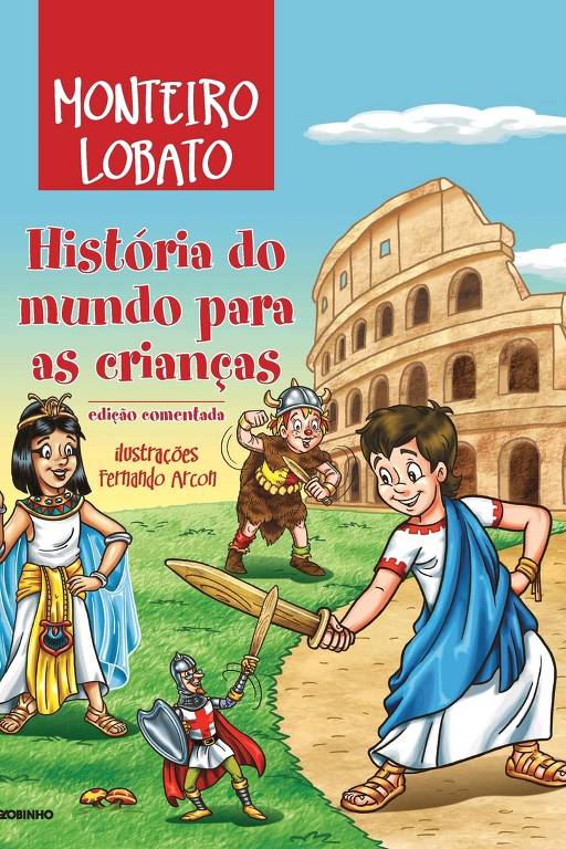 "História do Mundo para as Crianças", de Monteiro Lobato,adaptação de "A Childs History of the World", de Virgil Mores Hillyer (ed. Globinho, R$ 80)