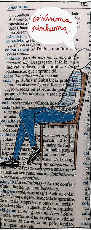 Ilustração feita em cima de uma parte de uma página do dicionário, na qual há a definição de 'coisa à toa'. No desenho, uma pessoa está sentada numa cadeira com a cabeça inclinada para trás e diz 'Coisíssima nenhuma'.