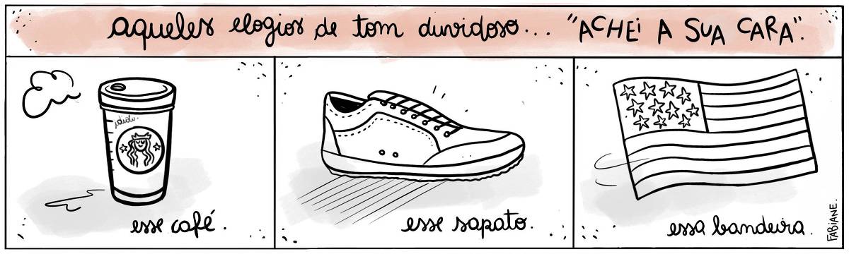A tira Viver Dói, de Fabiane Langona, publicada em 22/08/2023, e intitulada " Aqueles elogios de tom duvidoso... 'achei a sua cara'..", mostra três quadros em sequência. No primeiro, há uma copo de café fumegante da rede Starbucks. No segundo, vemos um Sapatênis de perfil. No terceiro, uma bandeira norte-americana.  O quadrinho 1, diz: "Esse café”.  O quadrinho 2, diz: “Esse sapato”. O quadrinho 3, diz: “Essa bandeira”.