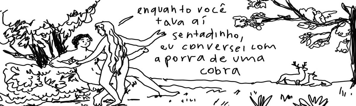 A tirinha em preto e branco de Estela May, publicada em 25/08/23, traz Eva dizendo à Adão: “enquanto você tava aí sentadinho, eu conversei com a porra de uma cobra”