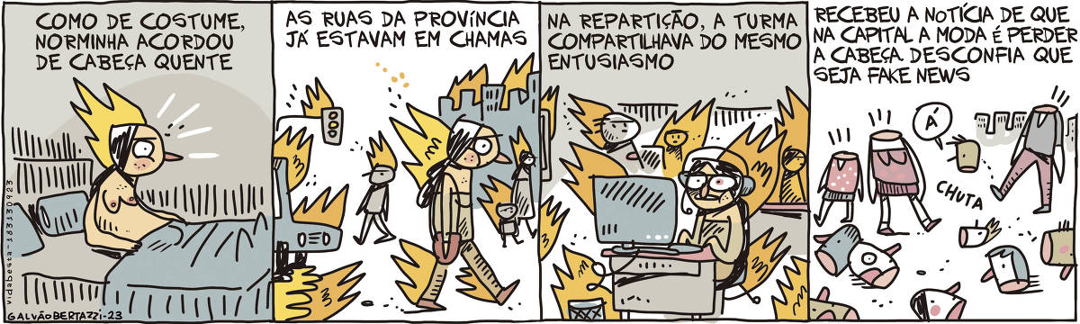 A tira de Galvão Bertazzi se chama Vida Besta. Ela é dividida em quatro quadros. No primeiro quadro temos a legenda: Como de costume, Norminha acordou de cabeça quente. Temos o desenho de uma mulher acordando. AInda na cama, ela está se levantando e sua cabeça está em chamas. No segundo quadro temos a legenda: As ruas da província já estavam em chamas. A personagem está agora caminhando pelas ruas de uma cidade. Ela está pegando fogo e ao seu redor pessoas, prédio, automóveis e sinaleiros pegam fogo também. No terceiro quadro temos a legenda: Na repartição, a turma compartilhava do mesmo entusiasmo. A personagem está sentada numa mesa de escritório. Ela usa fone de ouvidos com microfone e stá na frente de um computador. Ela e o computador estão em chamas. Ao seu redor, outros funcionários estão em chamas, assim como os computadores e mesas No quarto quadro temos a legenda: Recebeu a notícia de que na capital a moda é perder a cabeça. Desconfia que seja fake news. Temos o desenho de pessoas caminhando sem cabeça, no chão várias cabecinhas estão espalhadas pelas ruas e calçadas. Uma pessoa sem cabeça está chutando uma cabecinha.