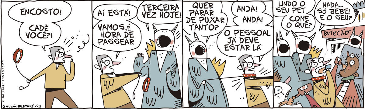 A tira de Galvão Bertazzi se chama Vida Besta. Ela está dividida em quatro quadros. No primeiro quadro um homem está segurando uma coleira e guia. Ele está gritando: Encosto! Cadê você? No segundo quadro o homem se encontra com uma criatura estranha, com um buraco no lugar do rosto e chifres. Ele entrega a coleira pra criatura e diz: Aí está! Vamos, é hora de passear. A criatura responde: Terceira vez hoje! No terceiro quadro o homem está usando a coleira enquanto a criatura está segurando a guia. A criatura diz: Quer parar de puxar tanto? O homem afoito diz: Anda! Anda! O pessoal já deve estar lá! No quarto quadro três criaturas estão paradas, observando três homens bebendo muito na porta de um bar chamado Botecão. Todos os homens usam coleiras. Uma criatura diz para outra: Lindo o seu pet. Come o que? A outra criatura responde: Nada... Só bebe. E o seu?