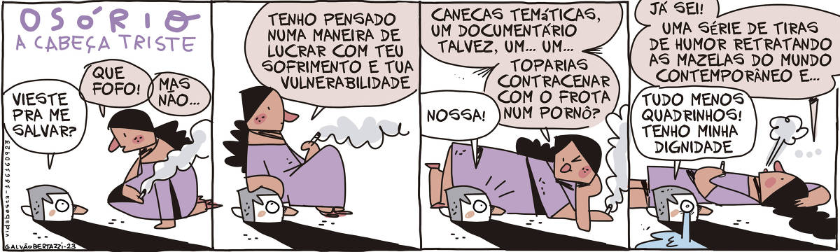 A tira de Galvão Bertazzi leva o título de Osório a cabeça triste.  No primeiro quadro, Osório, uma cabeça está no chão. Uma mulher se aproxima com um cigarro na mão. Osório pergunta: Vieste me salvar? A mulher responde: Que fofo! Mas não...  No segundo quadro a mulher se encosta em Osório, a cabeça. Ela diz: Tenho pensado  numa maneira de lucrar com teu sofrimento e tua vulnerabilidade.   No terceiro quadro a mulher deita ao lado de Osório, a cabeça. Ela diz: Canecas temáticas, um documentário talvez, um... um... Toparias contracenar com o Frota num pornô? Osório, a cabeça, responde: Nossa!  No quarto quadro a mulher deita para o outro lado de Osório, a cabeça e diz: Já sei! Uma série de tiras de humor retratando as mazelas do mundo contemporâneo e...  Osório a cabeça diz: Tudo menos quadrinhos! Tenho minha dignidade. Ele chora