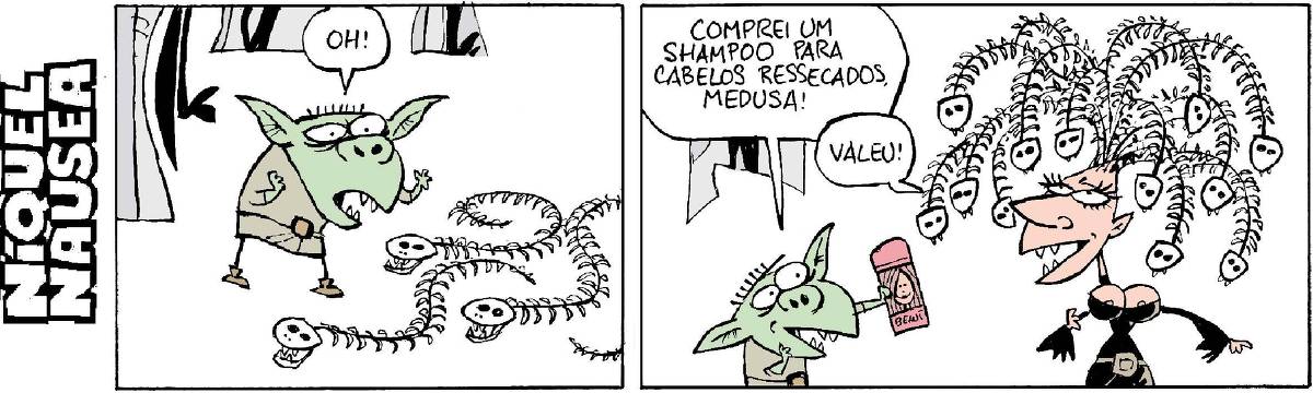 Quadrinho 01: Um duende verde vê esqueletos de cobra no chão e diz: OH! Quadrinho final: O duende mostra um frasco e fala: Comprei shampoo para cabelos ressecados, Medusa. Ela tem os cabelos todos formados por esqueletos de cobras. Ela agradece o duende: valeu!