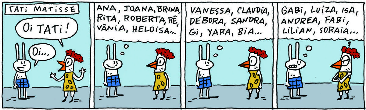 A tirinha TATI MATISSE, publicada em 19/09/2023, com 4 quadrinhos, traz TATI MATISSE, uma coelhinha branca de orelhas compridas e saia azul e uma GALINHA branca, com vestido amarelo e cabelo vermelho. No quadrinho 1, a Galinha diz: Oi Tati! e Tati responde: Oi... No quadrinho 2, Tati pensa: Ana, Joana, Bruna, Rita, Roberta, Rê, Vânia, Heloisa... No quadrinho 3, Tati continua pensando: Vanessa, Claudia, Débora, Sandra, Gi, Yara, Bia... No quadrinho 4, a Galinha já está brava e Tati, nervosa, continua pensando: Gabi, Luíza, Isa, Andrea, Fabi, Lilian, Soraia...